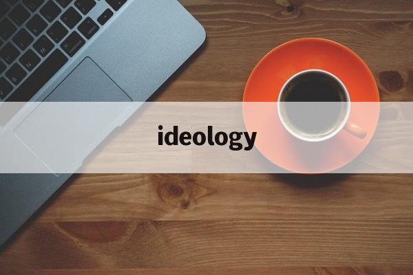 ideology_Ideology and organization